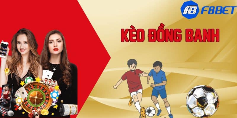 Cùng Tìm Hiểu Kèo Đồng Banh Khi Cá Độ Bóng Đá Tại F88BET