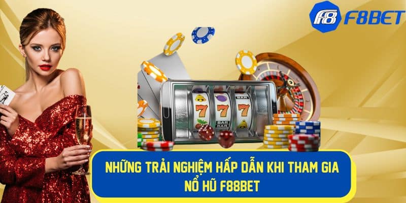 Trải nghiệm chơi nổ hũ thú vị tại f88bet